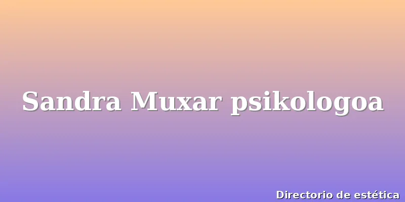 Sandra Muxar psikologoa