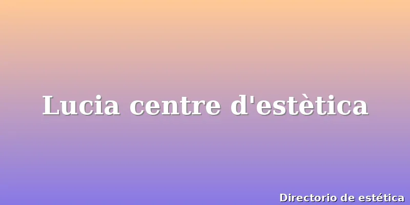 Lucia centre d'estètica