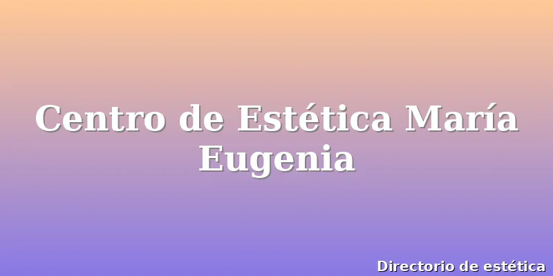 Centro de Estética María Eugenia