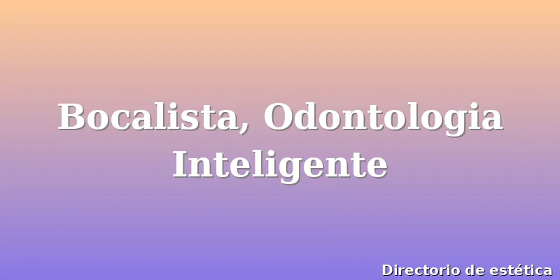 Bocalista, Odontologia Inteligente