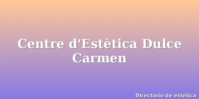 Centre d'Estètica Dulce Carmen