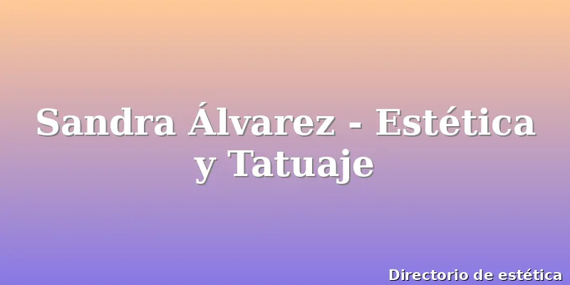 Sandra Álvarez - Estética y Tatuaje