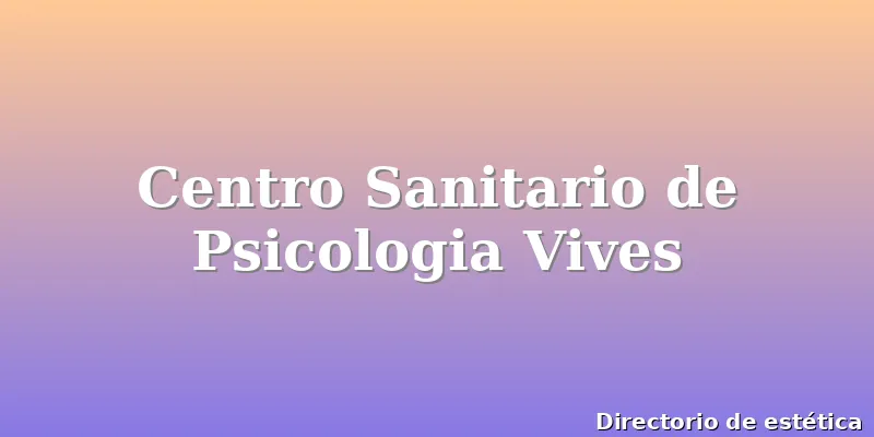 Centro Sanitario de Psicologia Vives