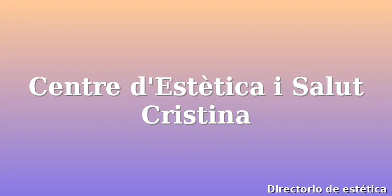 Centre d'Estètica i Salut Cristina