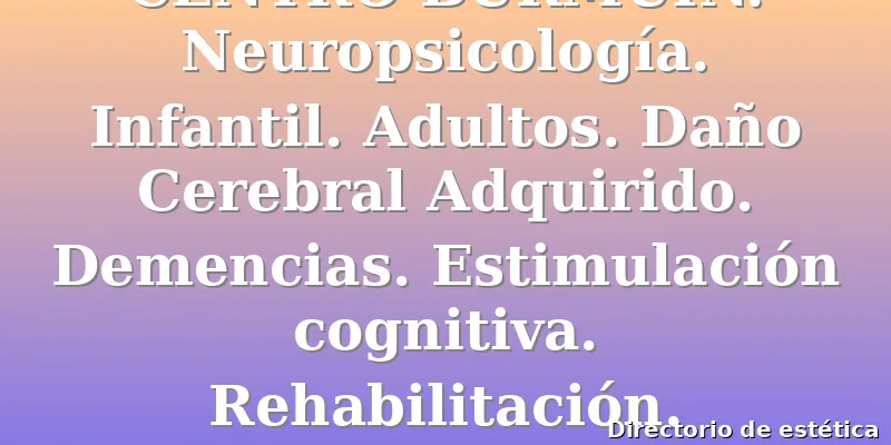 CENTRO BURMUIN. Neuropsicología. Infantil. Adultos. Daño Cerebral Adquirido. Demencias. Estimulación cognitiva. Rehabilitación. Errenteria.