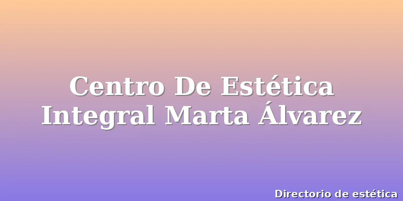 Centro De Estética Integral Marta Álvarez