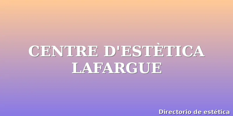 CENTRE D'ESTÈTICA LAFARGUE
