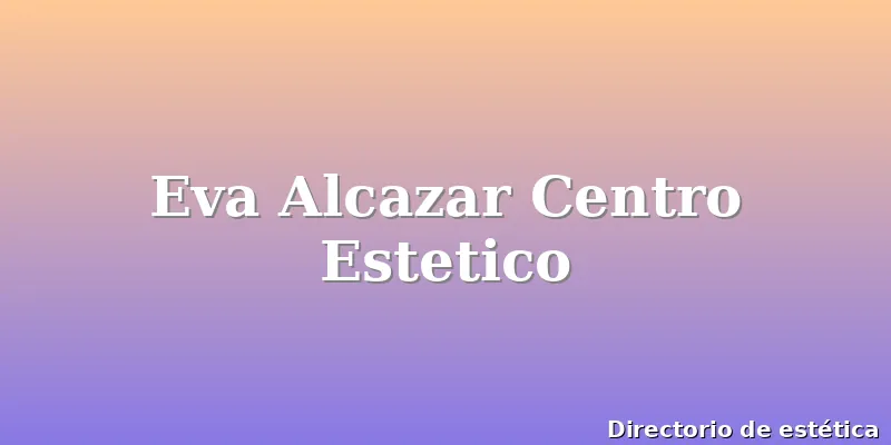 Eva Alcazar Centro Estetico