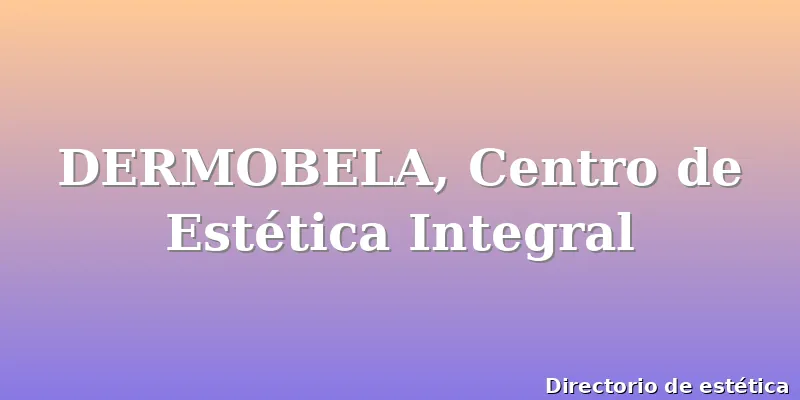 DERMOBELA, Centro de Estética Integral