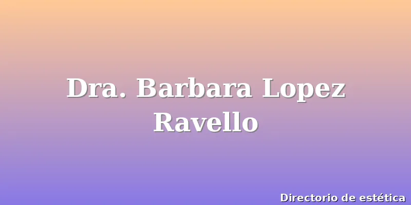 Dra. Barbara Lopez Ravello