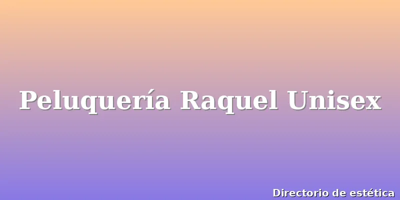 Peluquería Raquel Unisex