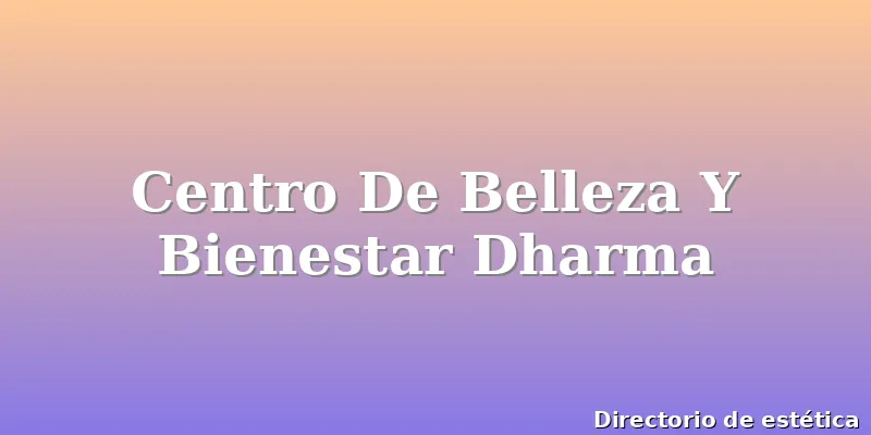 Centro De Belleza Y Bienestar Dharma