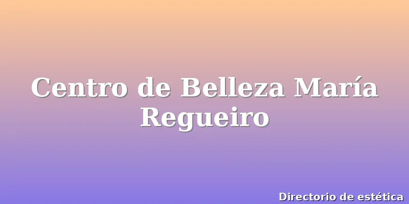 Centro de Belleza María Regueiro