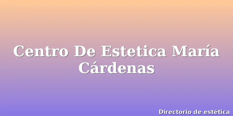 Centro De Estetica María Cárdenas