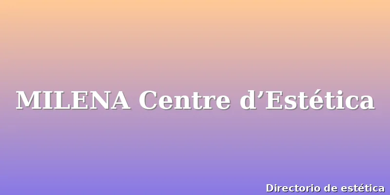 MILENA Centre d’Estética