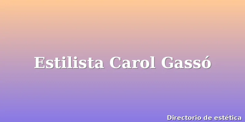 Estilista Carol Gassó