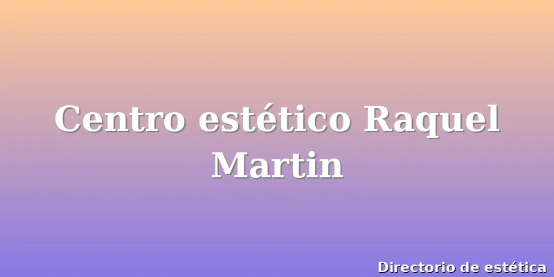 Centro estético Raquel Martin