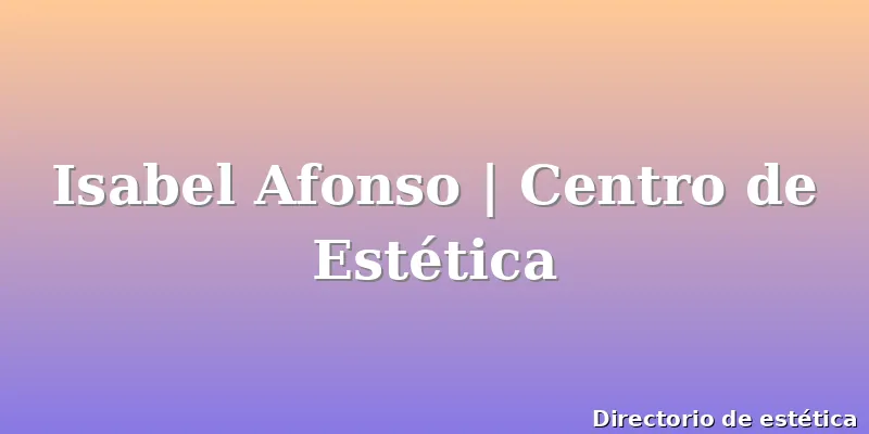 Isabel Afonso | Centro de Estética
