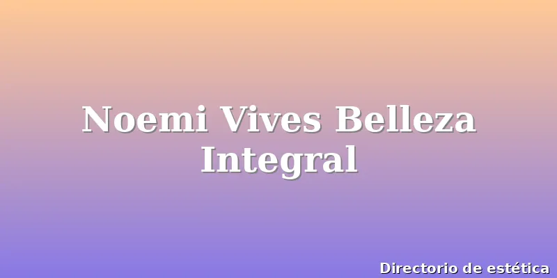 Noemi Vives Belleza Integral