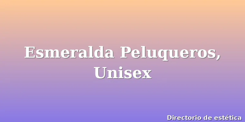 Esmeralda Peluqueros, Unisex
