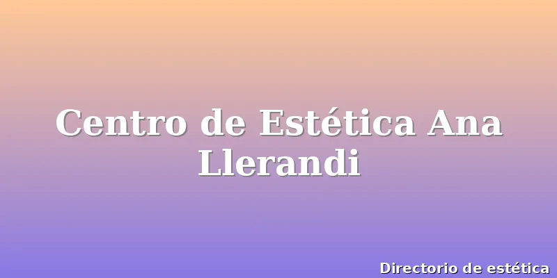 Centro de Estética Ana Llerandi