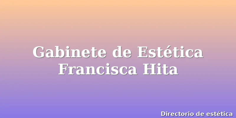 Gabinete de Estética Francisca Hita