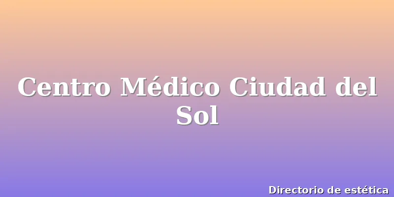 Centro Médico Ciudad del Sol
