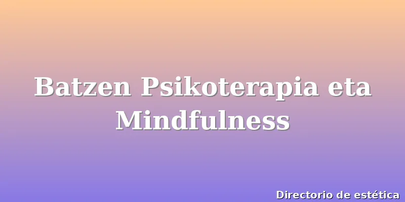 Batzen Psikoterapia eta Mindfulness