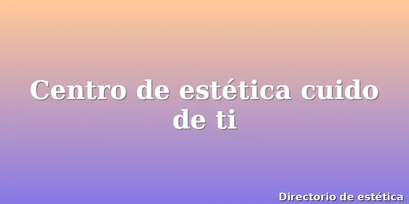 Centro de estética cuido de ti