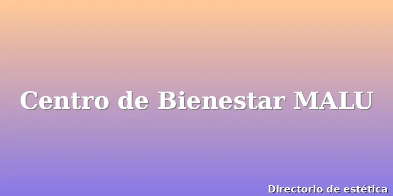 Centro de Bienestar MALU