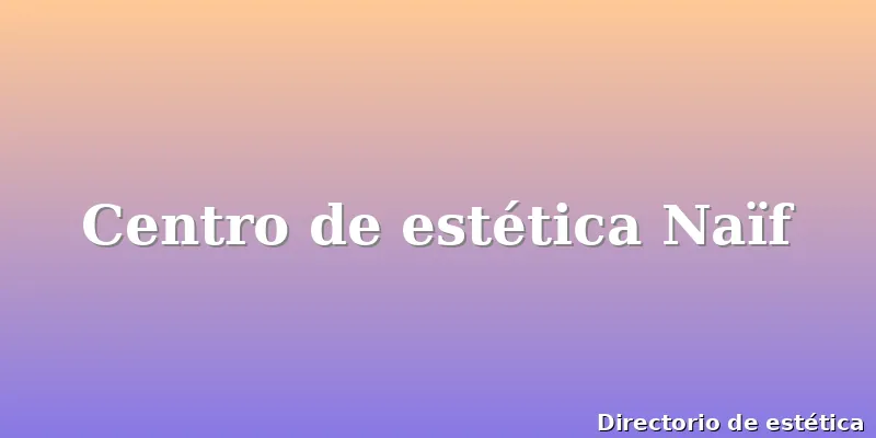Centro de estética Naïf