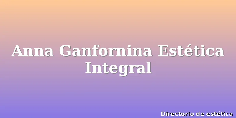 Anna Ganfornina Estética Integral