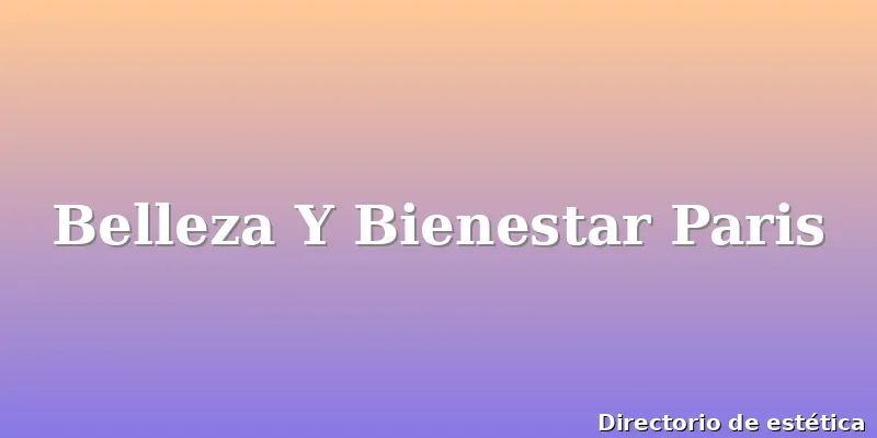 Belleza Y Bienestar Paris