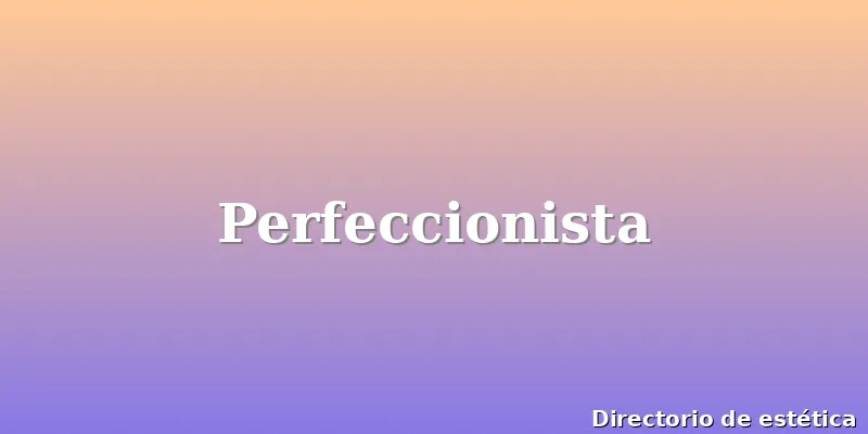 Perfeccionista