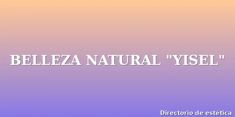 BELLEZA NATURAL "YISEL"