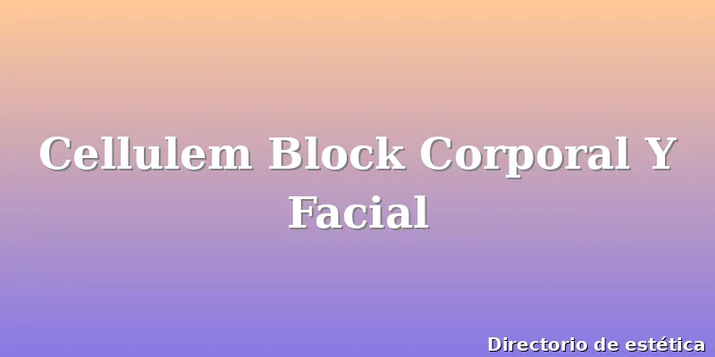 Cellulem Block Corporal Y Facial
