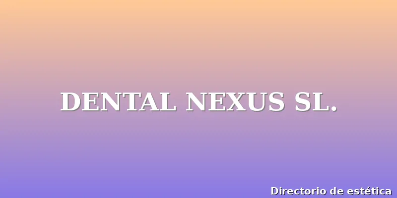 DENTAL NEXUS SL.