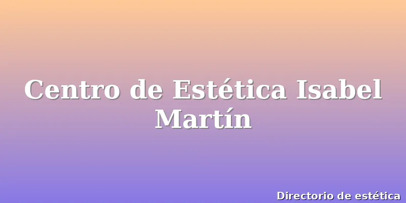 Centro de Estética Isabel Martín