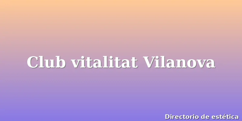 Club vitalitat Vilanova