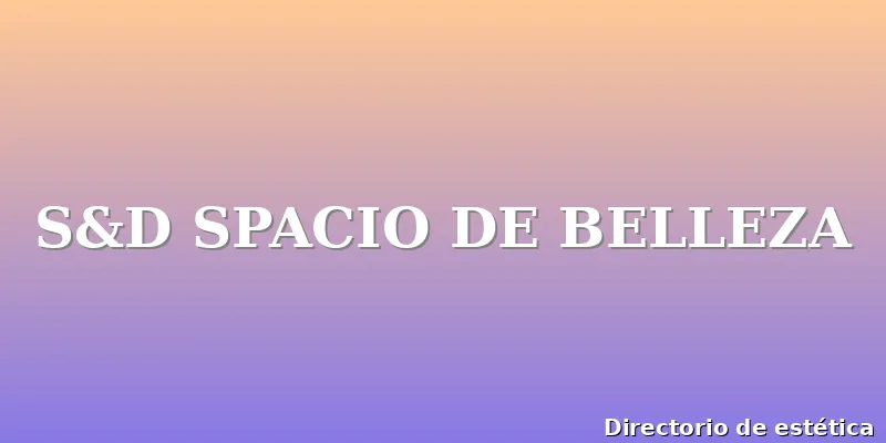 S&D SPACIO DE BELLEZA