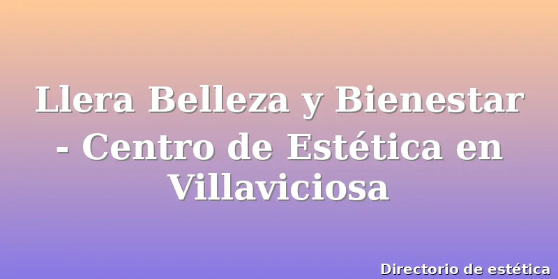 Llera Belleza y Bienestar - Centro de Estética en Villaviciosa