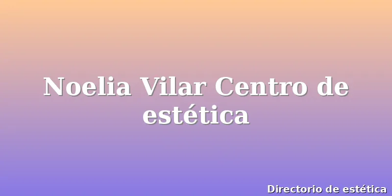Noelia Vilar Centro de estética
