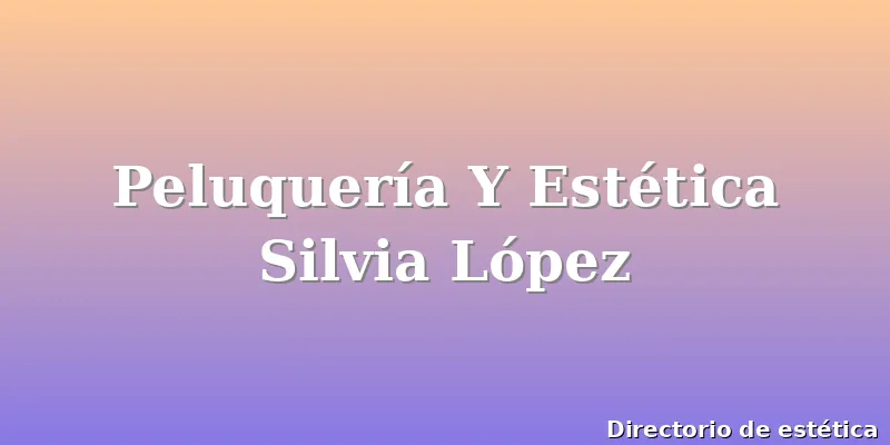 Peluquería Y Estética Silvia López