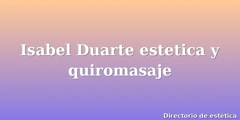 Isabel Duarte estetica y quiromasaje