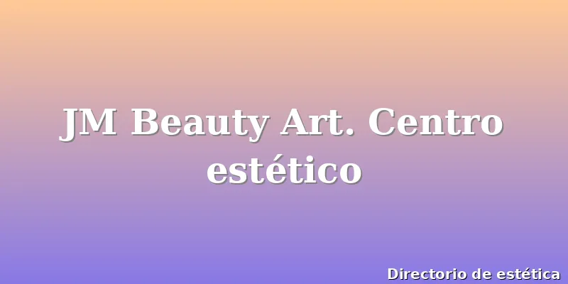 JM Beauty Art. Centro estético