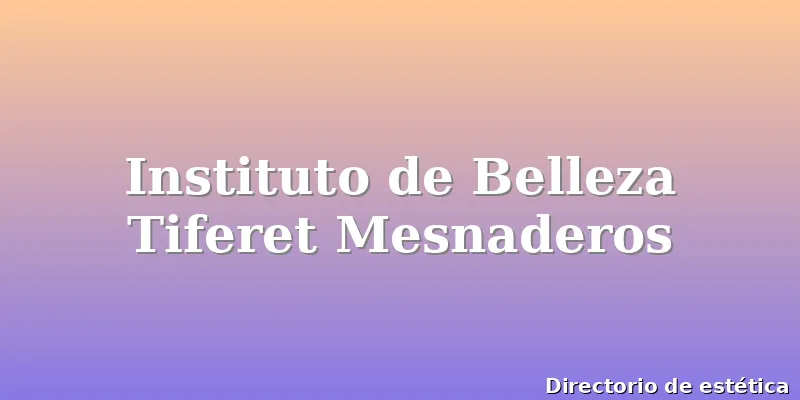 Instituto de Belleza Tiferet Mesnaderos