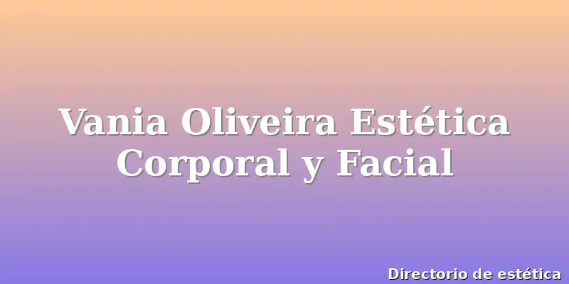 Vania Oliveira Estética Corporal y Facial