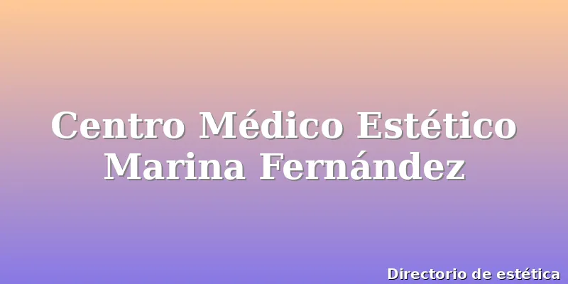 Centro Médico Estético Marina Fernández