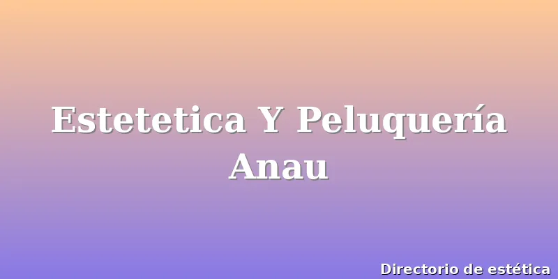 Estetetica Y Peluquería Anau