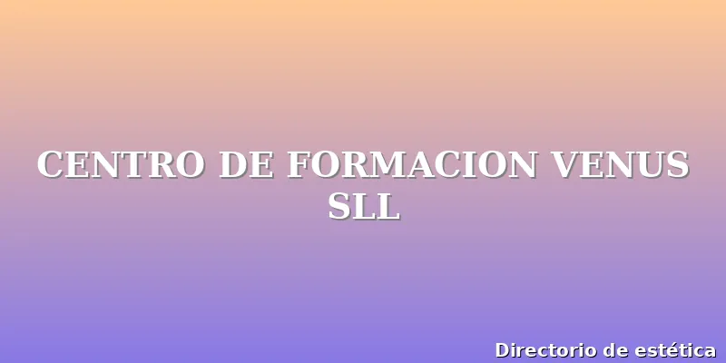 CENTRO DE FORMACION VENUS SLL